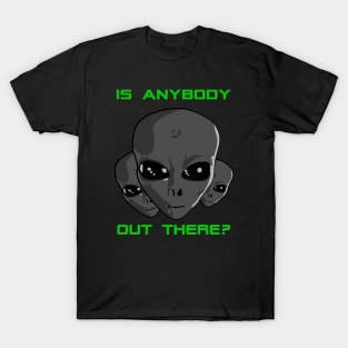 Is Anybody Out There? T-Shirt